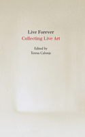Live Forever: Collecting Live Art(English)
