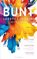 BUNT â€“ Lifestyle in Farbe: Das etwas andere Farbbuch