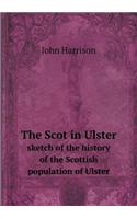 The Scot in Ulster Sketch of the History of the Scottish Population of Ulster