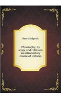 Philosophy, its scope and relations an introductory course of lectures
