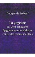 La Gageure Ou, Cent-Cinquante Épigrammes Et Madrigaux Contre Des Femmes Fardées