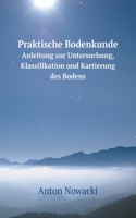 Praktische Bodenkunde Anleitung zur Untersuchung, Klassifikation und Kartierung des Bodens