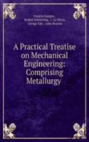 Practical Treatise on Mechanical Engineering: Comprising Metallurgy .