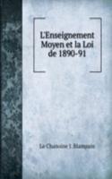 L'Enseignement Moyen et la Loi de 1890-91