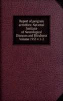 Report of program activities: National Institute of Neurological Diseases and Blindness Volume 1955 v.1-2