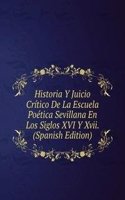 Historia Y Juicio Critico De La Escuela Poetica Sevillana En Los Siglos XVI Y Xvii. (Spanish Edition)