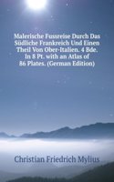 Malerische Fussreise Durch Das Sudliche Frankreich Und Einen Theil Von Ober-Italien. 4 Bde. In 8 Pt. with an Atlas of 86 Plates. (German Edition)