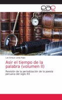 Asir el tiempo de la palabra (volumen II)