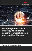 Group dynamics as a strategy to improve reading comprehension and reading literacy