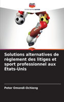 Solutions alternatives de règlement des litiges et sport professionnel aux États-Unis