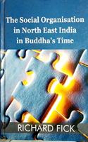 The Social Organisation in North East India in Buddha's Time