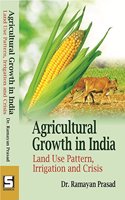 Agricultural Growth in India - Land Use Pattern Irrigation and Crisis
