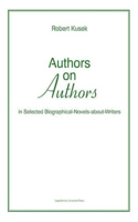 Authors on Authors - In Selected Biographical- Novels-About-Writers
