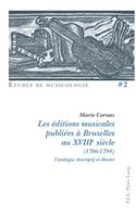 Les Éditions Musicales Publiées À Bruxelles Au Xviiie Siècle (1706-1794)