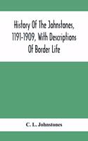 History Of The Johnstones, 1191-1909, With Descriptions Of Border Life