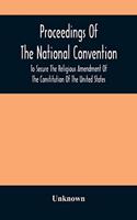 Proceedings Of The National Convention To Secure The Religious Amendment Of The Constitution Of The United States: Held In New York, Feb. 26 And 27, 1873: With An Account Of The Origin And Progress Of The Movement