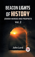 BEACON LIGHTS OF HISTORY Vol.-2 JEWISH HEROES AND PROPHETS