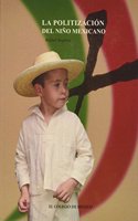 La Politizacion del Nino Mexicano