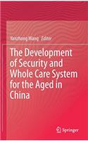 Development of Security and Whole Care System for the Aged in China