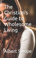 The Christian's Guide to Wholesome Living