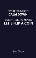Worried Much? Calm Down! Overthinking Again? Let's Flip a Coin.