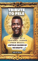 Tribute To Pele: A Story Of A Football legend From Brazil Untold causes of His Death