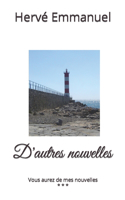 D'autres nouvelles: Vous aurez de mes nouvelles * * *