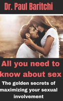 All you need to know about sex: The golden secrets of maximizing your sexual involvement