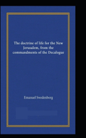 The Doctrine of Life for the New Jerusalem: From the Commandments of the Decalogue illustrated