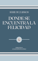 Donde Se Encuentra La Felicidad: serie de 2 libros