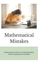 Mathematical Mistakes: Useful Advice On How To Avoid Calculation And Conceptual Errors In Maths: What Is Mathematics For Students