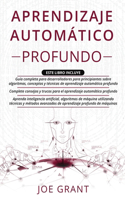 Aprendizaje Automático Profundo: 3 en 1: Guía completa para desarrolladores + Complete consejos y trucos + Algoritmos de máquina utilizando avanzados de aprendizaje profundo de máqu
