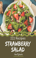 222 Strawberry Salad Recipes: A Strawberry Salad Cookbook to Fall In Love With