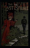 The Last Stroke: A Detective Story Illustrated