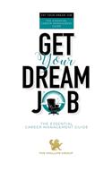 Get Your Dream Job: The Essential Career Management Guide