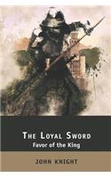 Loyal Sword: Favor of the King. 3 Books in 1: The Right Hand, The Calling Wind, The Sealed Chamber