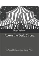 Above the Dark Circus: A Piccadily Adventure: Large Print