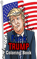 Funk Trump Coloring Book: An Adult Coloring Book For Anti Trump