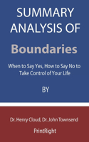 Summary Analysis OF Boundaries: When to Say Yes, How to Say No to Take Control of Your Life By Dr. Henry Cloud, Dr. John Townsend