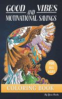 Good Vibes and Motivational Sayings Coloring Book for All Ages