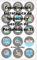 Coordinación Estratégica de Negocios y Gestión de Portafolio en TI