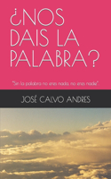 ¿Nos Dais La Palabra?
