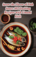 Savor the Flavor of Fish Sauce