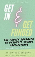 Get In. Get Funded. The Proven Approach to Graduate School Applications