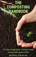 Composting Handbook: The Step-by-Step Guide to Produce Fertile Compost from Organic Waste