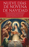 Nueve Días de Novena de Navidad: Incluyendo historia, letanía de Navidad y poderosa oración reflexiva de 9 días con escrituras sobre la vida de Jesús, oraciones y meditaciones de Ad(3 Novena Devotions to Your Favorite Saints)