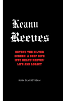 Keanu Reeves: Beyond the Silver Screen: A Deep Dive into Keanu Reeves'Life and Legacy