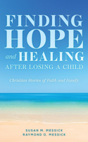 FINDING HOPE and HEALING AFTER LOSING A CHILD