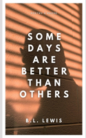 Some Days Are Better Than Others: Poetry & Prose