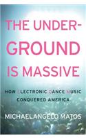 The Underground Is Massive: How Electronic Dance Music Conquered America